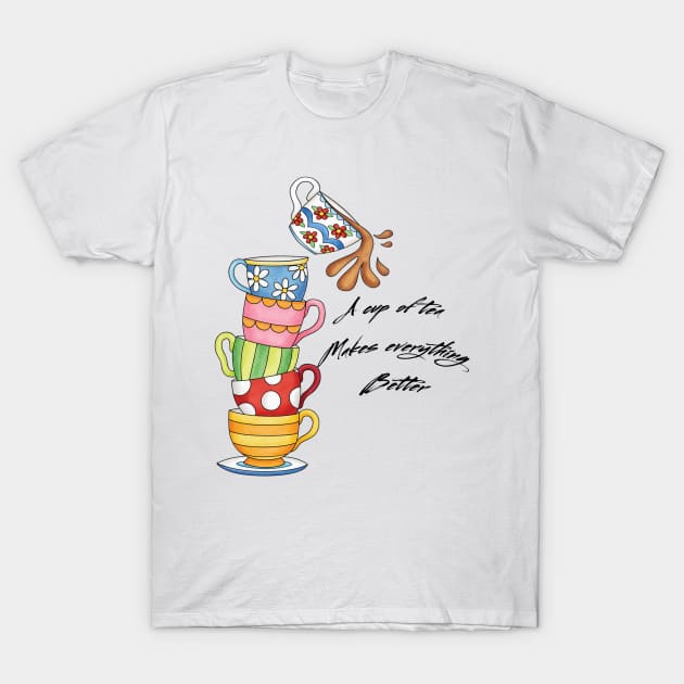 A cup of tea makes everything better T-Shirt by Cuky's T-Shop